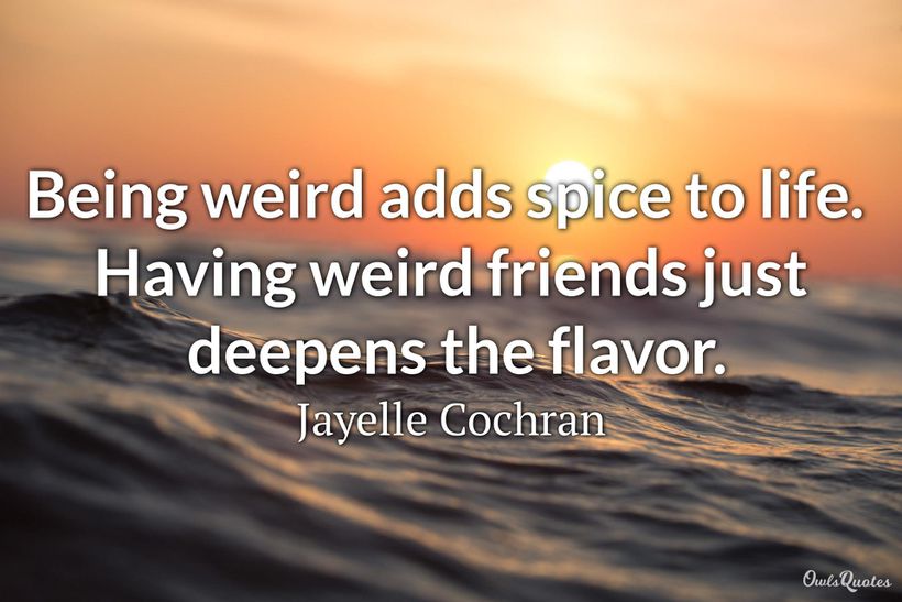 Being Weird Adds Spice To Life