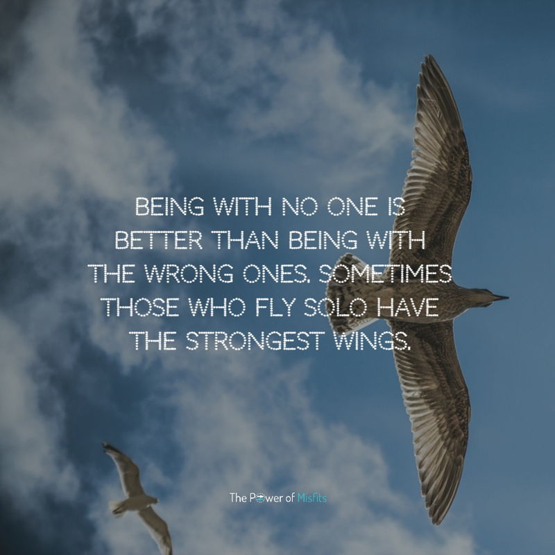 Being With No One Is Better Than Being With The Wrong Ones