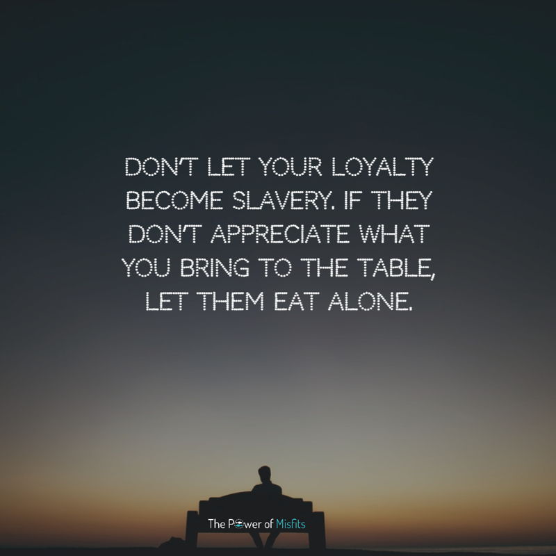 Don’t Let Your Loyalty Become Slavery