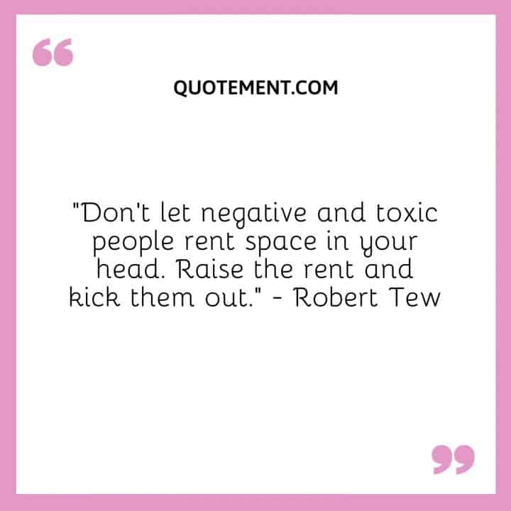 Dont Let Negative And Toxic People Rent Space In Your Head