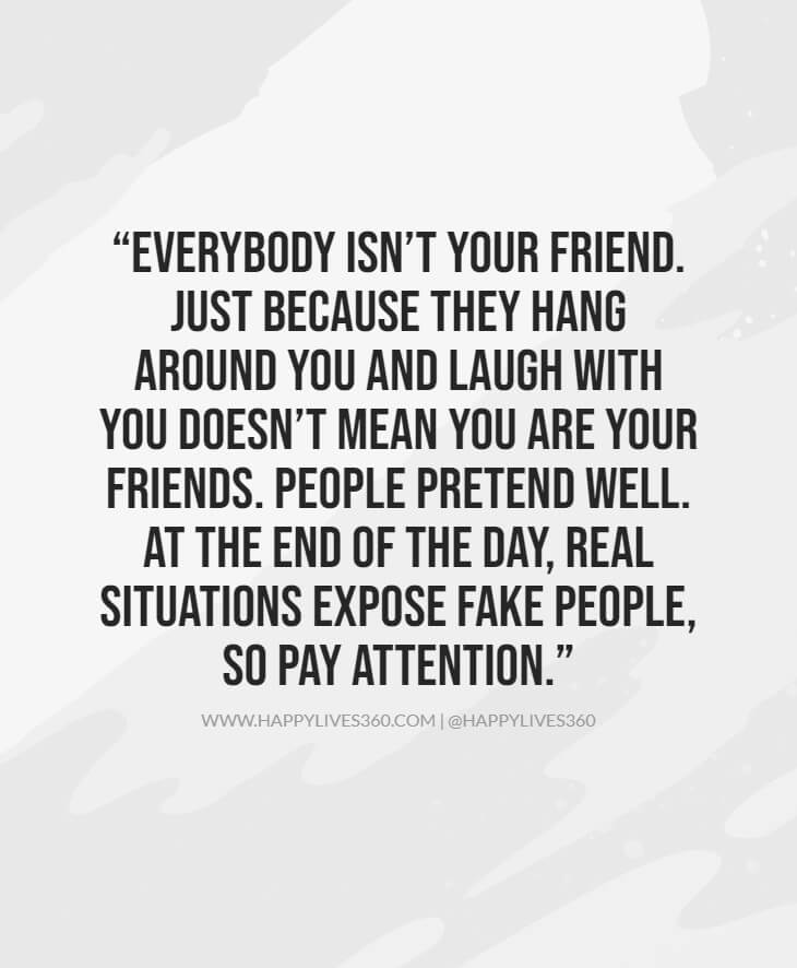 Everybody Isn’t Your Friend. Just Because They Hang Around You