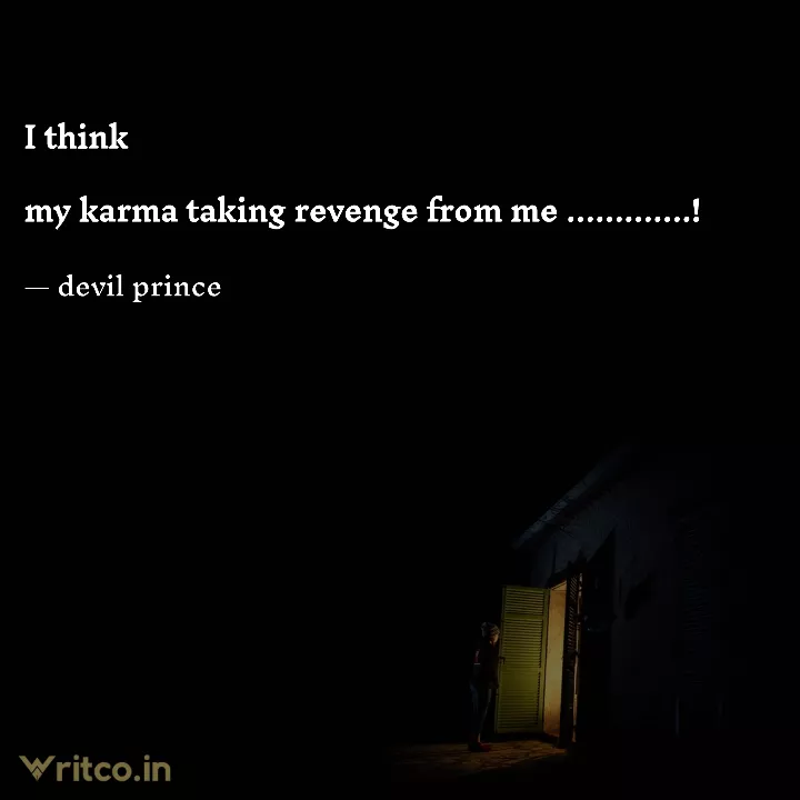 Evil Revenge Quotes I Think My Karma Taking Revenge From Me