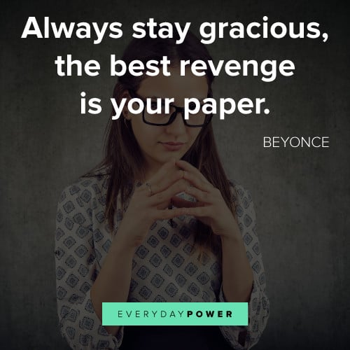 Famous Quotes About Revenge Always Stay Gracious, The Best Revenge Is Your Paper