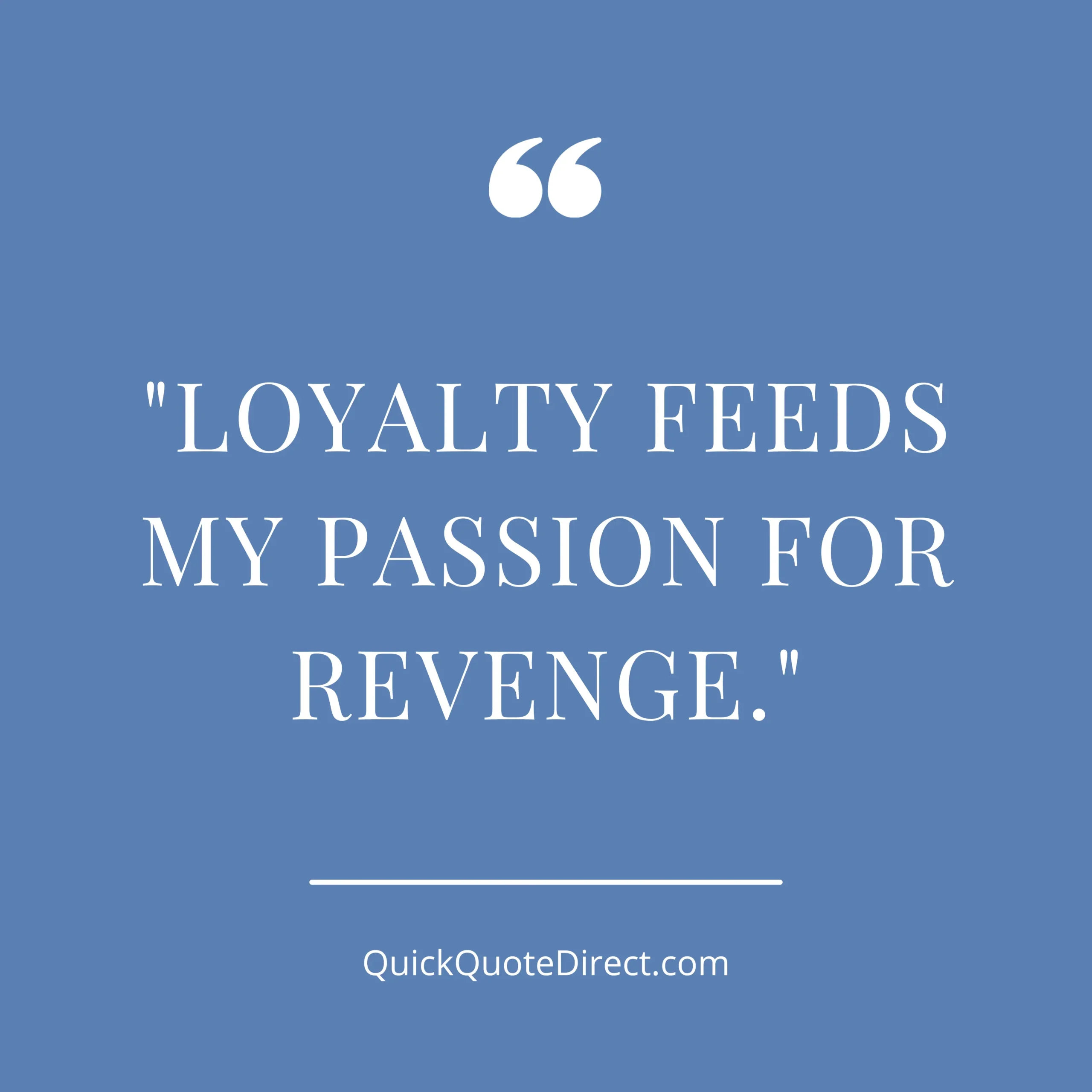 Famous Quotes About Revenge Loyalty Feeds My Passion