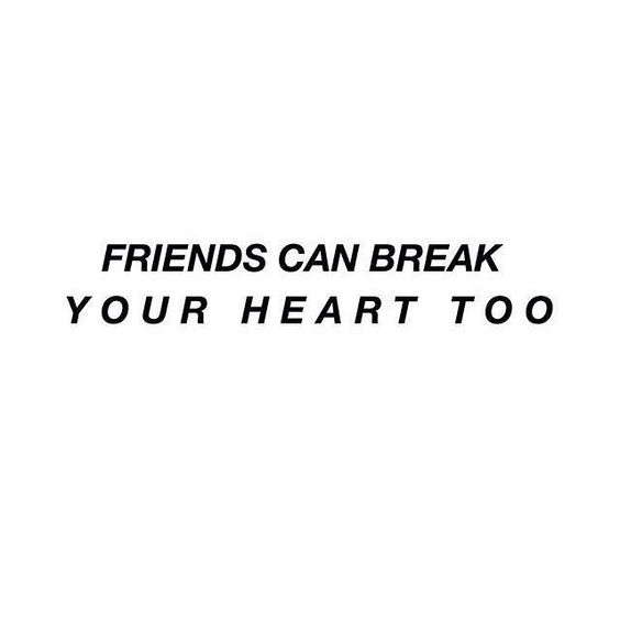 Friends Can Break Your Heart Too