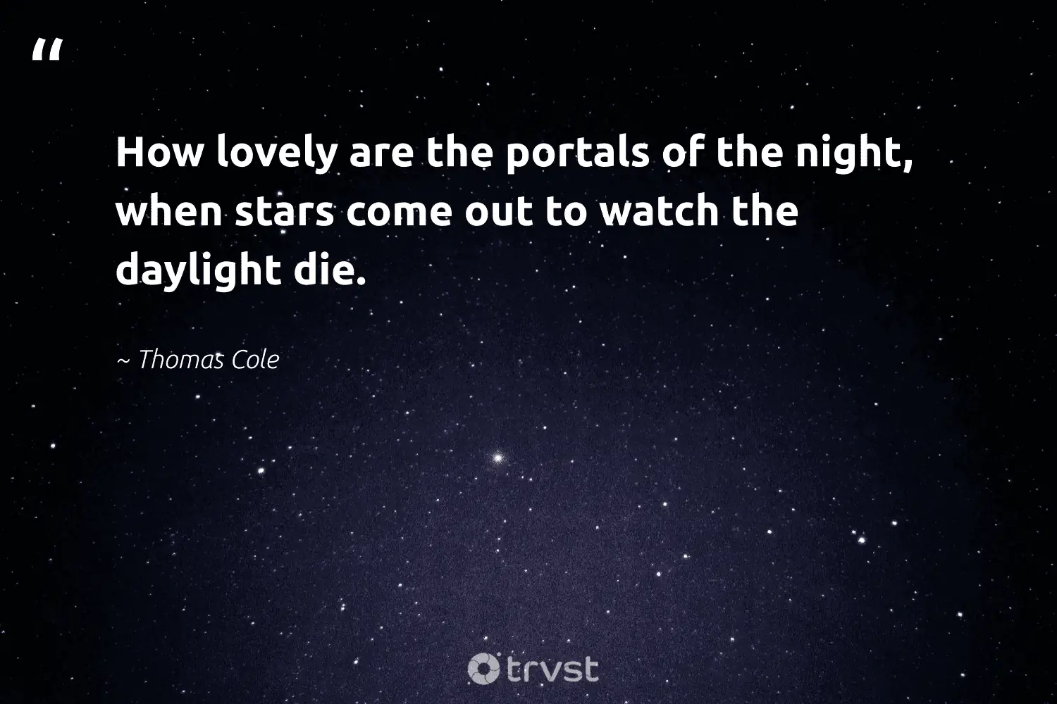 How Lovely Are The Portals Of The Night, When Stars Come Out To Watch The Daylight Die