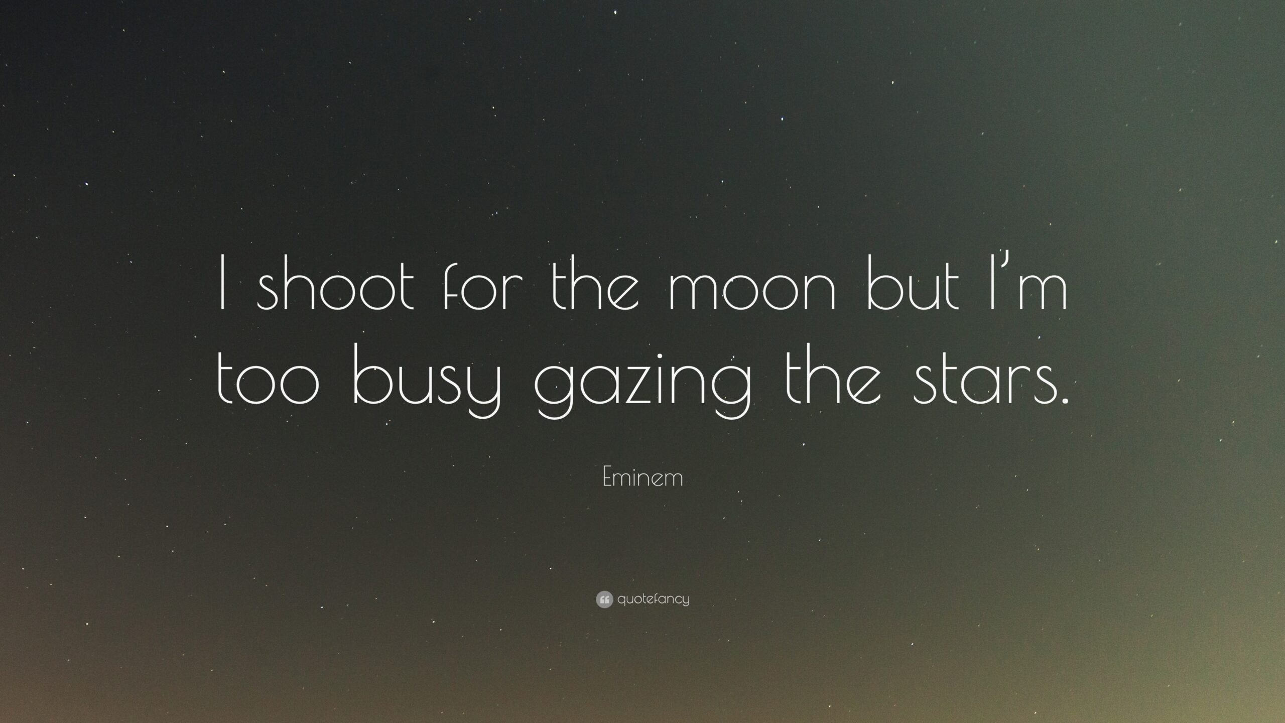 I Shoot For The Moon But I’m Too Busy Gazing The Stars