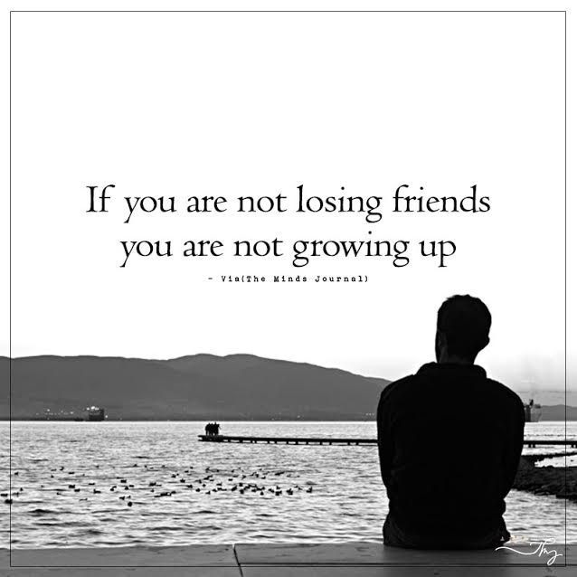 If You Are Not Losing Friends