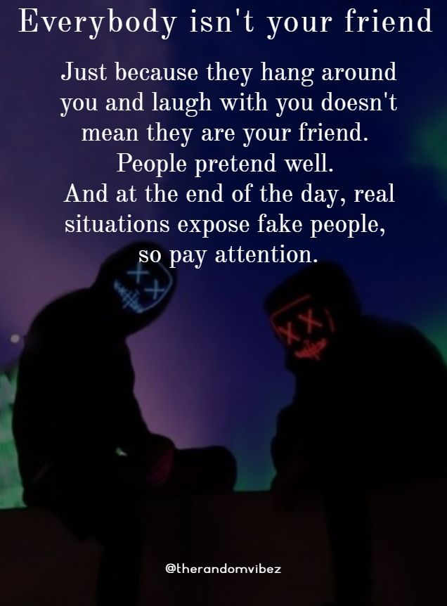 Indirect Quotes For Fake Friends Everybody Isn't Your Friend