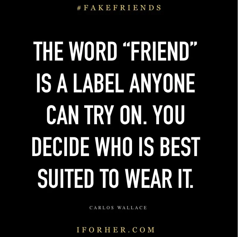 Indirect Quotes For Fake Friends The Word “friend” Is A Label Anyone Can Try On