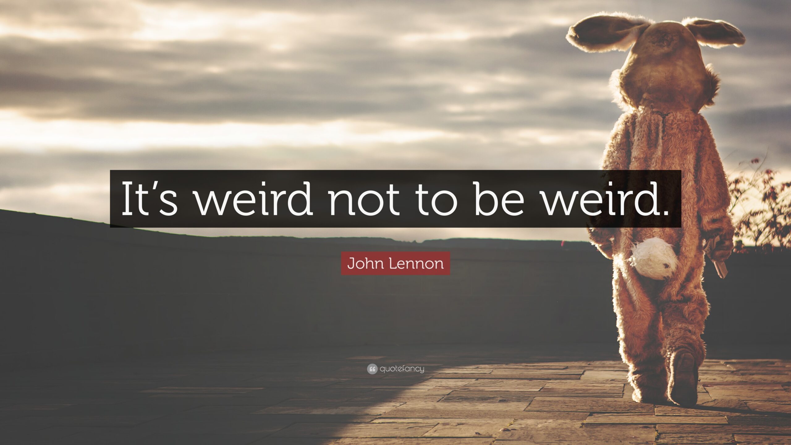 Its Weird Not To Be Weird