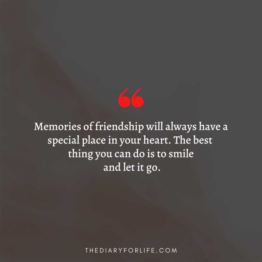 Memories Of Friendship Will Always Have A Special Place In Your Heart