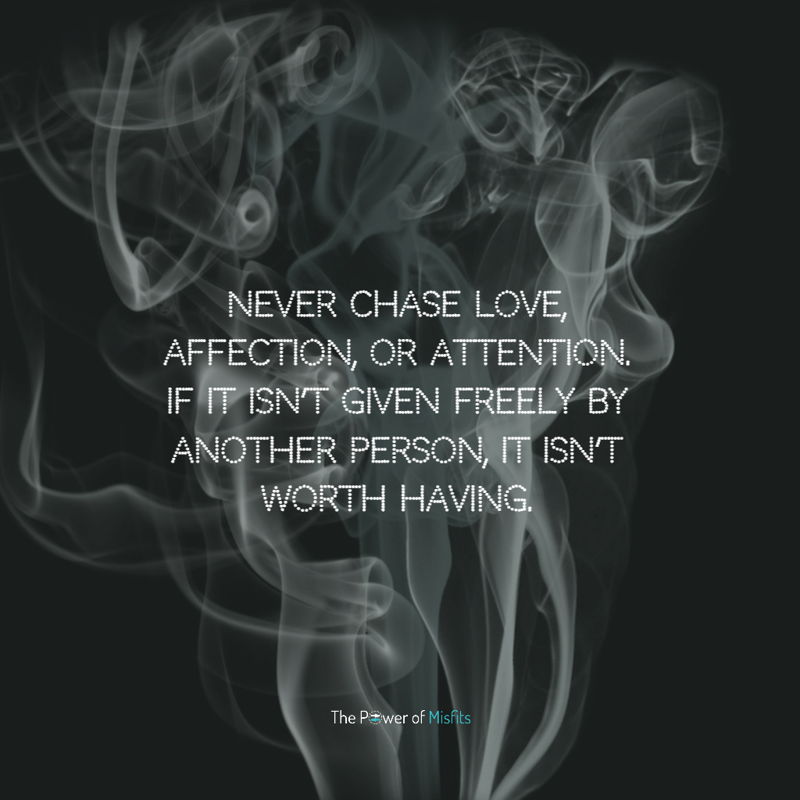 Never Chase Love, Affection, Or Attention