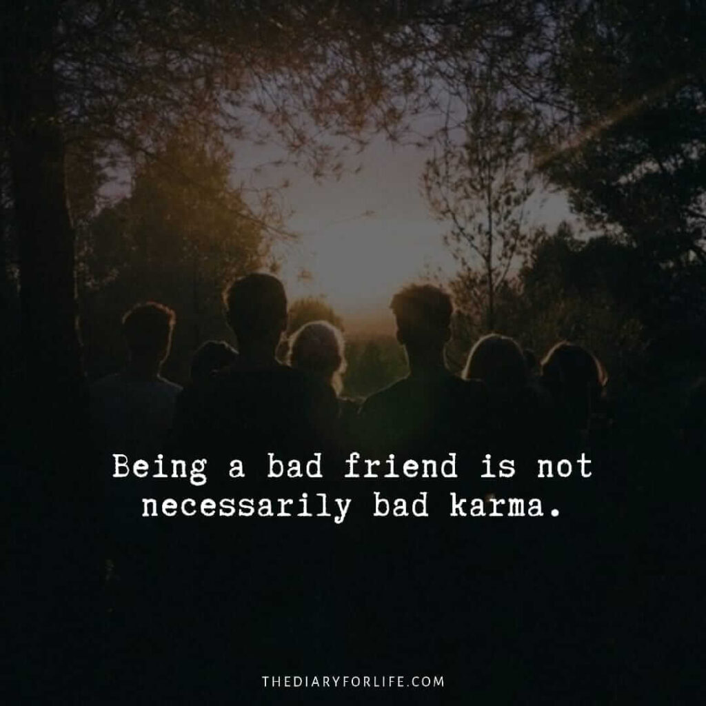 Quotes About Bad Friends And Karma Being A Bad Friend Is Not Necessarily Bad Karma