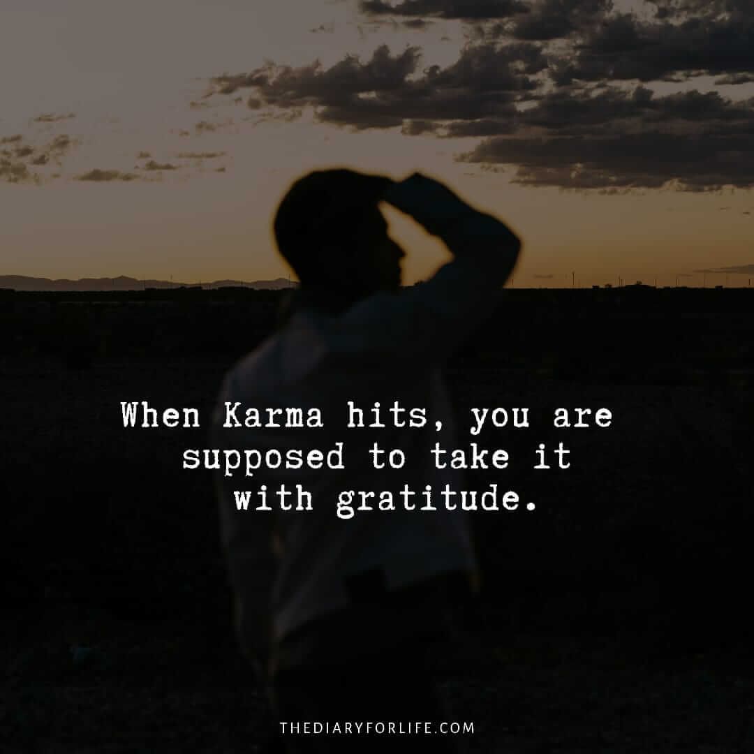 Quotes About Bad Friends And Karma When Karma Hits, You Are Supposed To Take It With Gratitude