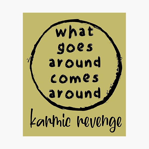 Quotes About Revenge And Karma What Goes Around Comes Around