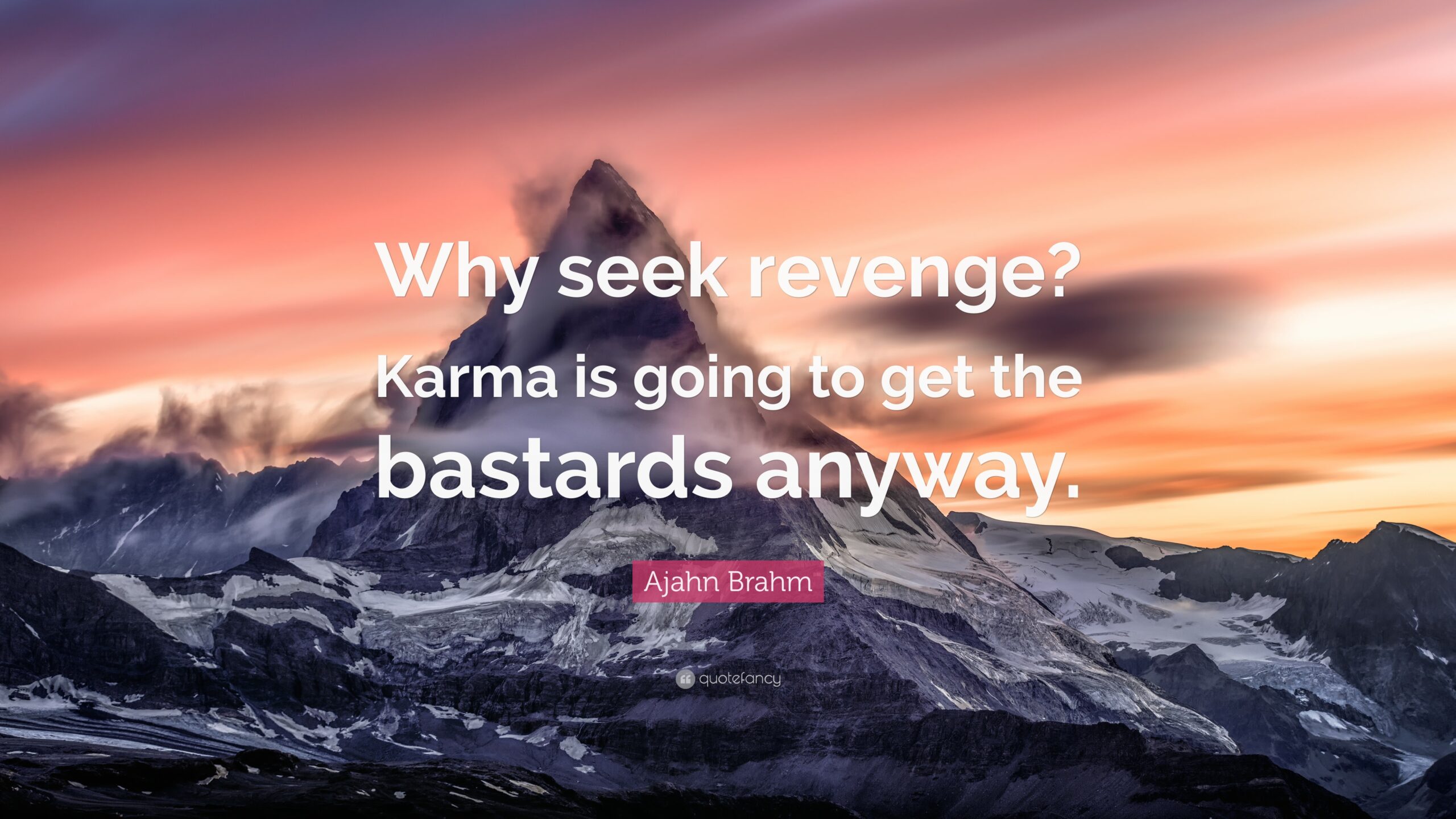 Quotes About Revenge And Karma Why Seek Revenge Karma Is Going To Get The