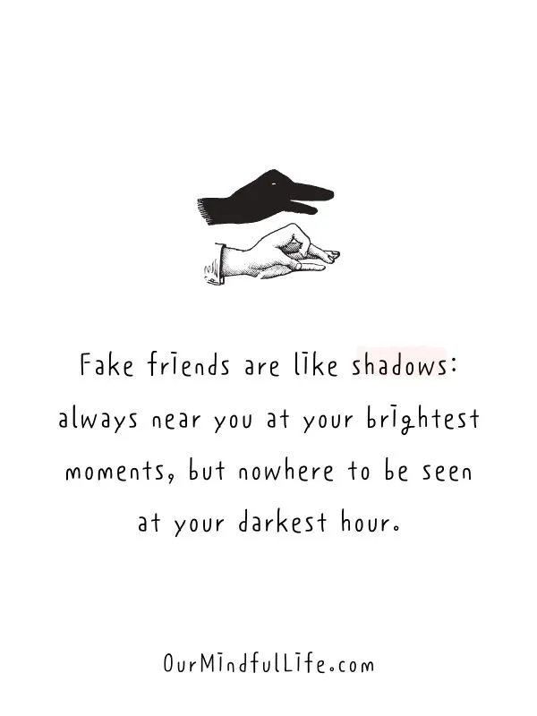 Short Quotes About Bad Friends Fake Friends Are Like Shadows Always Near You At Your Brightest