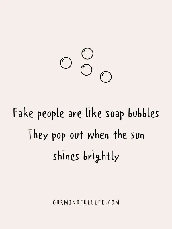 Short Quotes About Bad Friends Fake People Are Like Soap Bubbles. They Pop Out When The Sun Shines Brightly