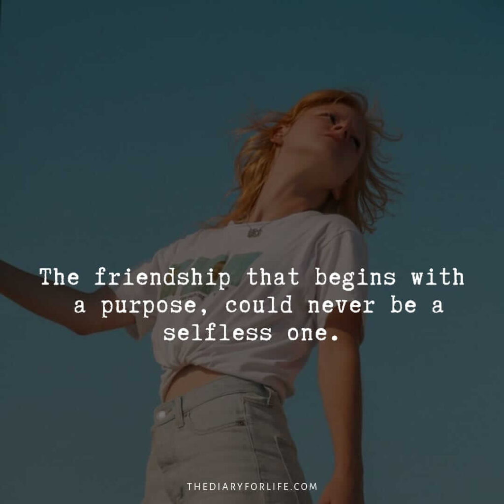 Short Quotes About Bad Friends The Friendship That Begins With A Purpose Could Never Be