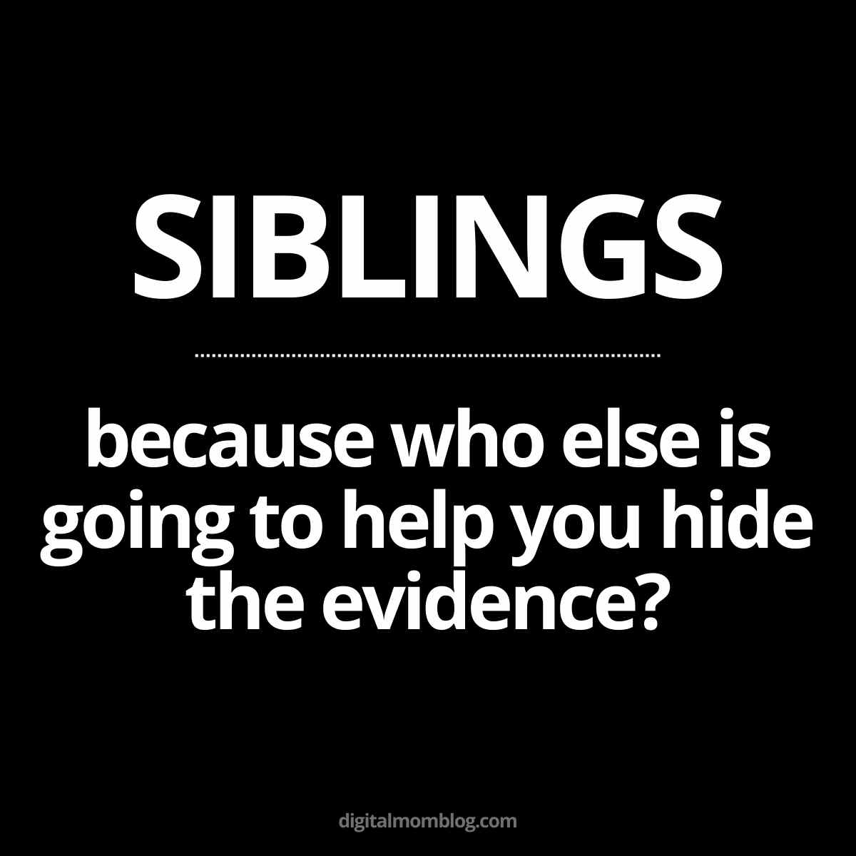 Siblings Because Who Else Is