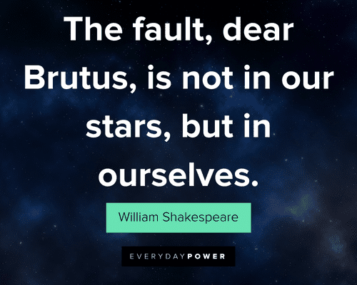 The Fault, Dear Brutus, Is Not In Our Stars, But In Ourselves