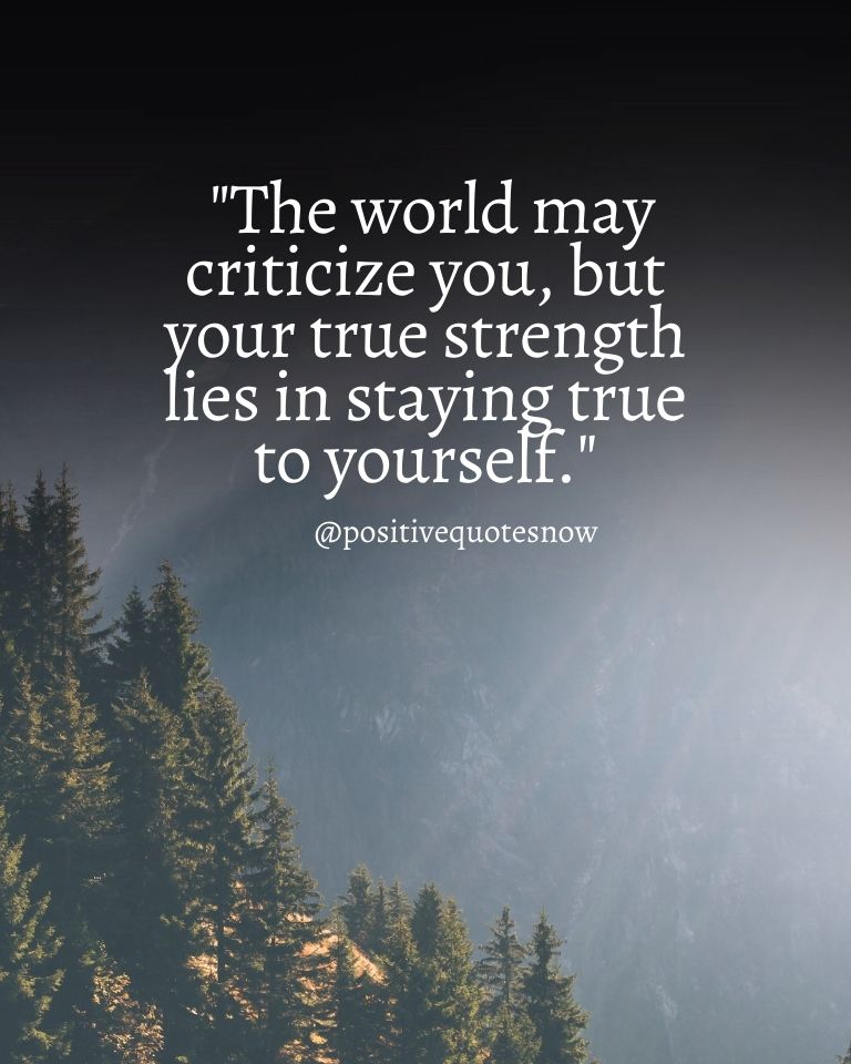 The World May Criticize You, But Your True Strength Lies In Staying True To Yourself