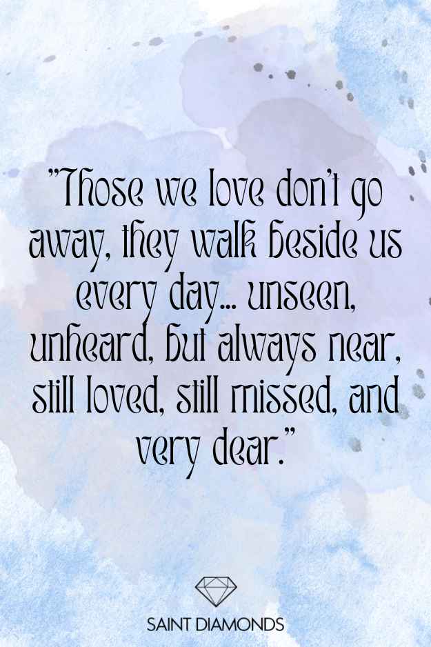 Those We Love Don’t Go Away, They Walk Beside