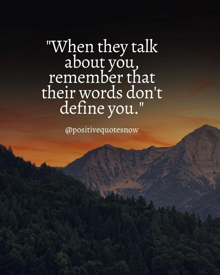 When They Talk About You, Remember That Their Words Don’t Define You