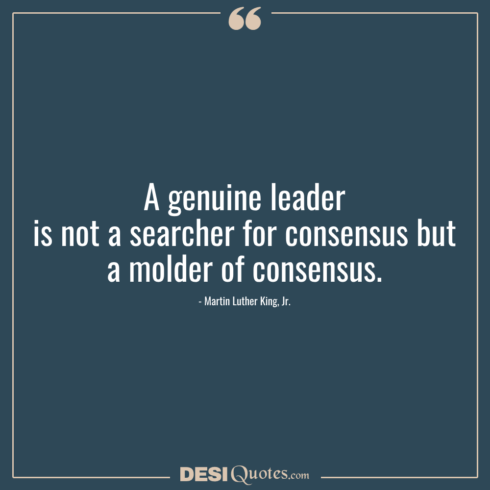 A Genuine Leader Is Not A Searcher For Consensus But