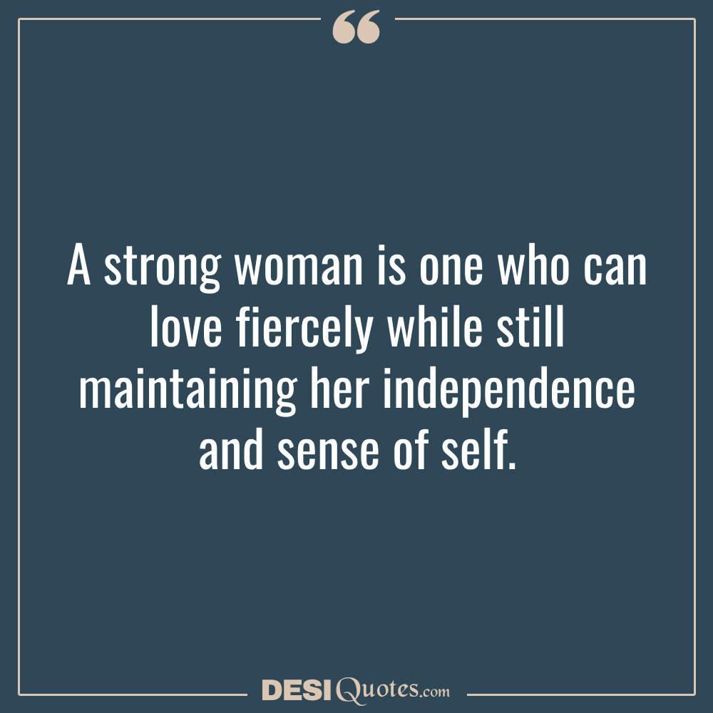 A Strong Woman Is One Who Can Love Fiercely While Still Maintainin