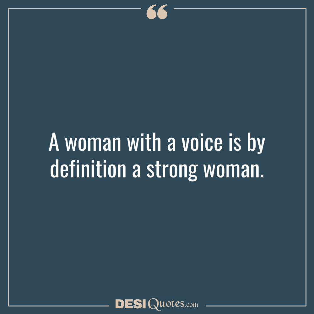 A Woman With A Voice Is By Definition A Strong Woman