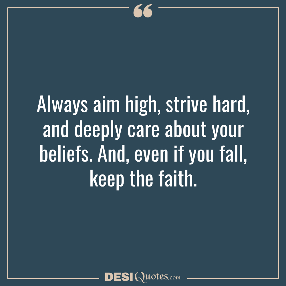 Always Aim High, Strive Hard, And Deeply Care About Your Beliefs