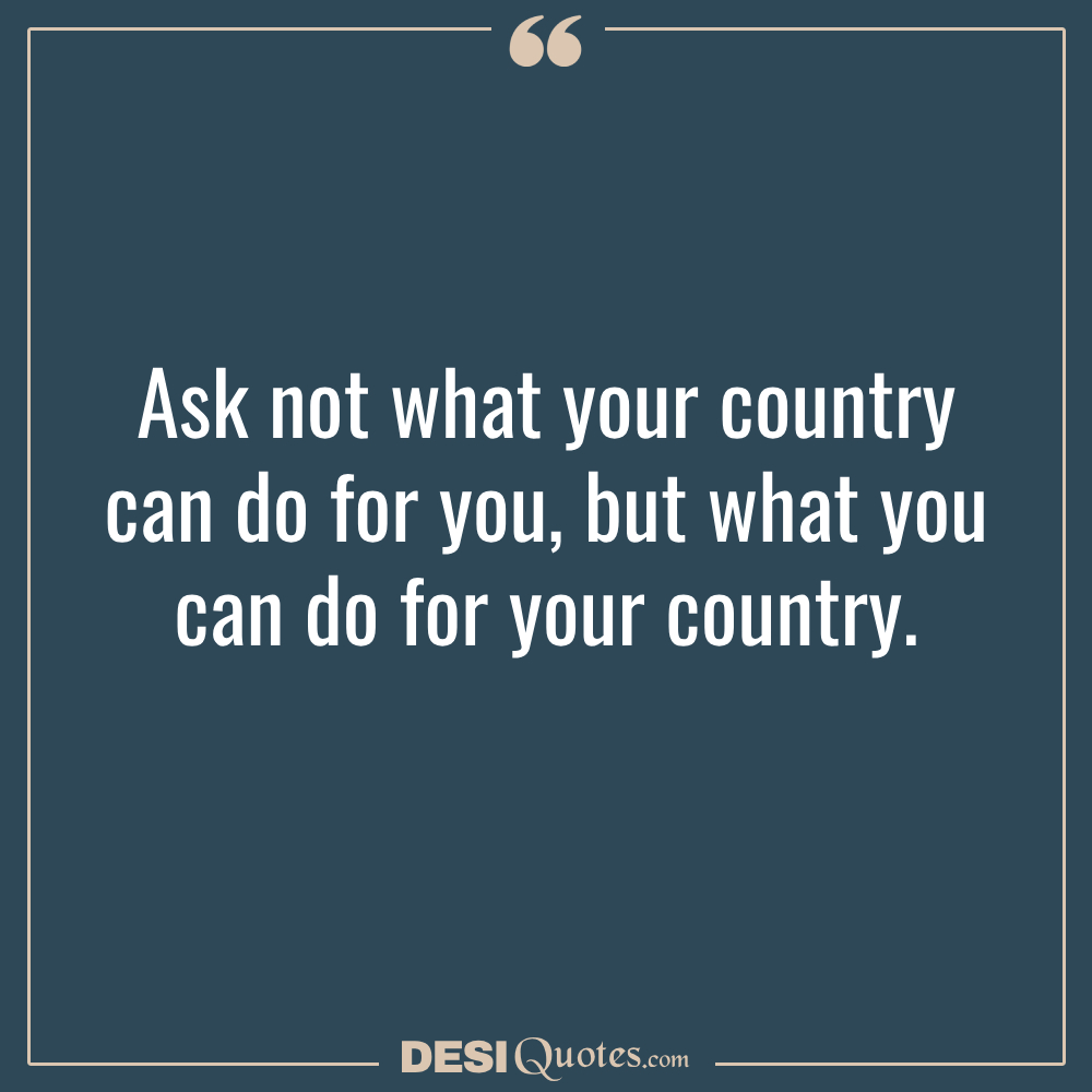 Ask Not What Your Country Can Do For You, But What You Can Do