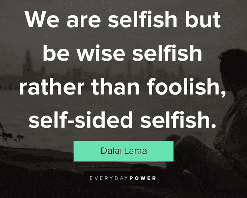 Avoid Selfish Person Quotes: We Are Selfish But Be Wise Selfish Rather Than Foolish