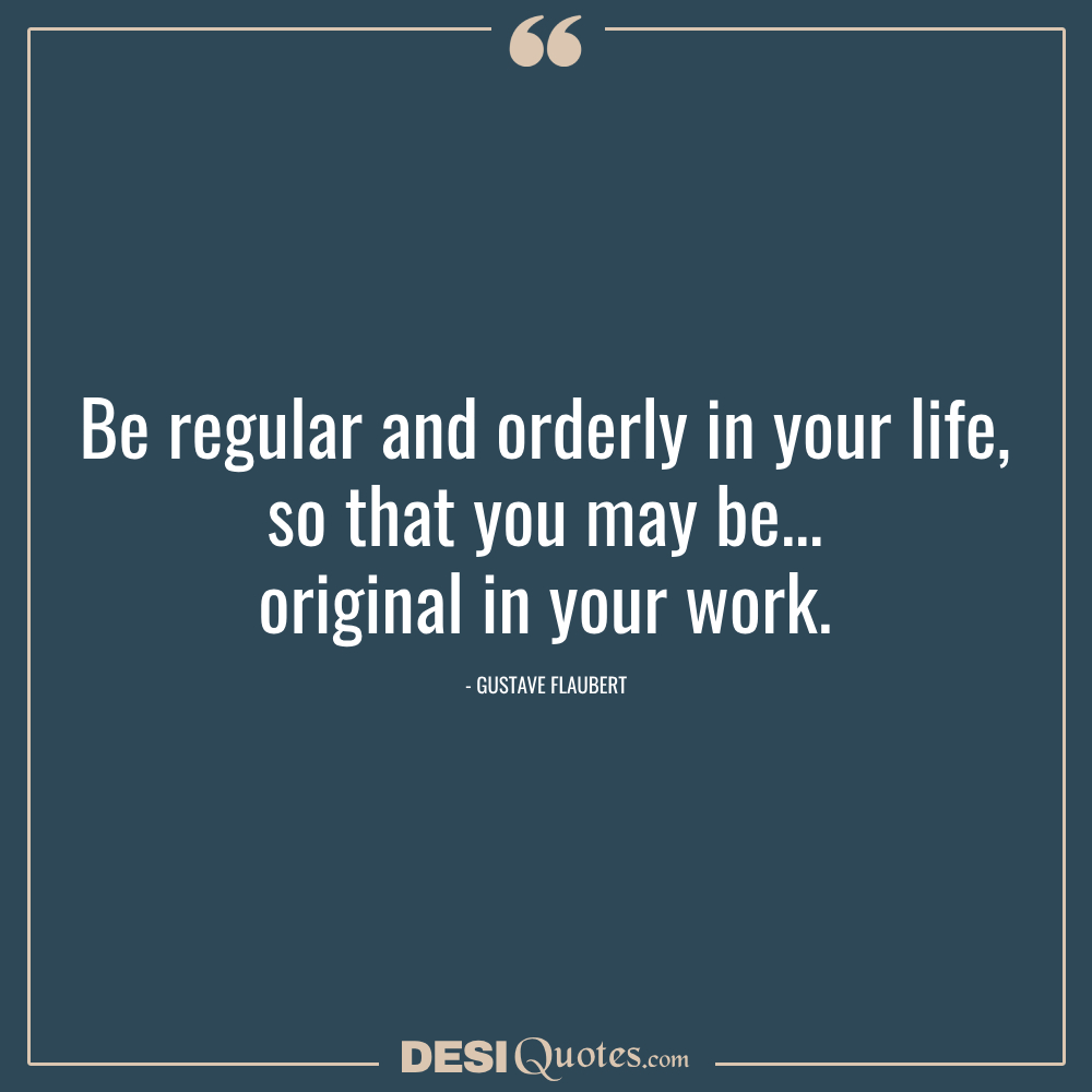 Be Regular And Orderly In Your Life