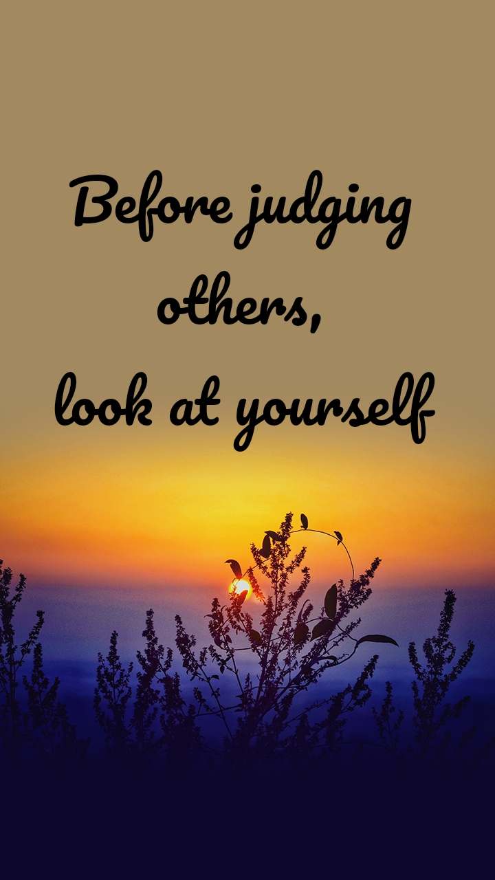 Before Judging Others, Look At Yourself