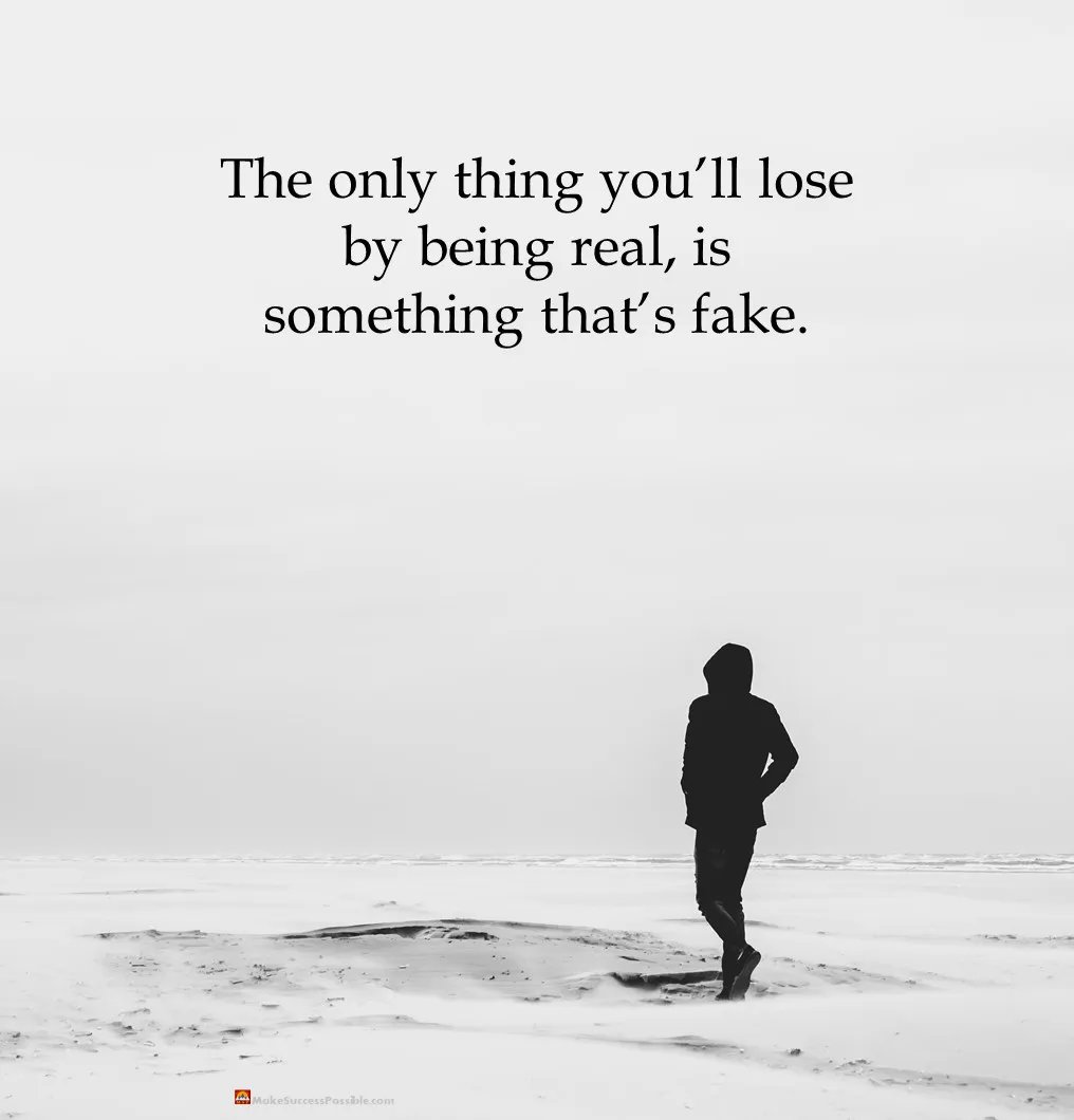 Being Real Is Rare Quotes The Only Thing You'll Lose By Being Real