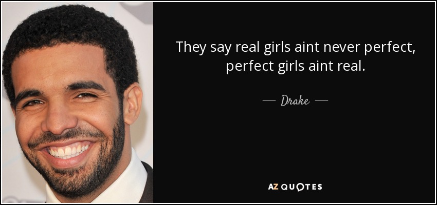 Being Real Is Rare Quotes They Say Real Girls Aint Never Perfect, Perfect Girls Aint Real