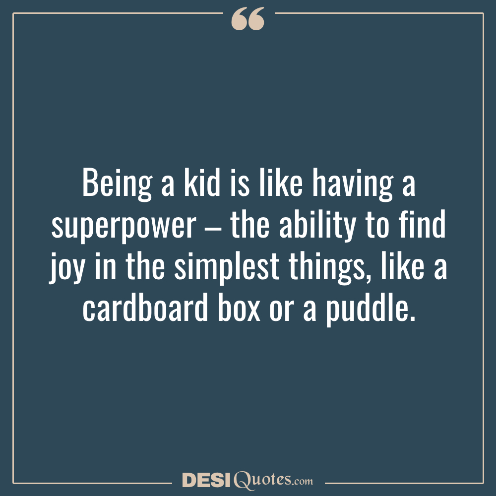 Being A Kid Is Like Having A Superpower – The Ability To Find Joy