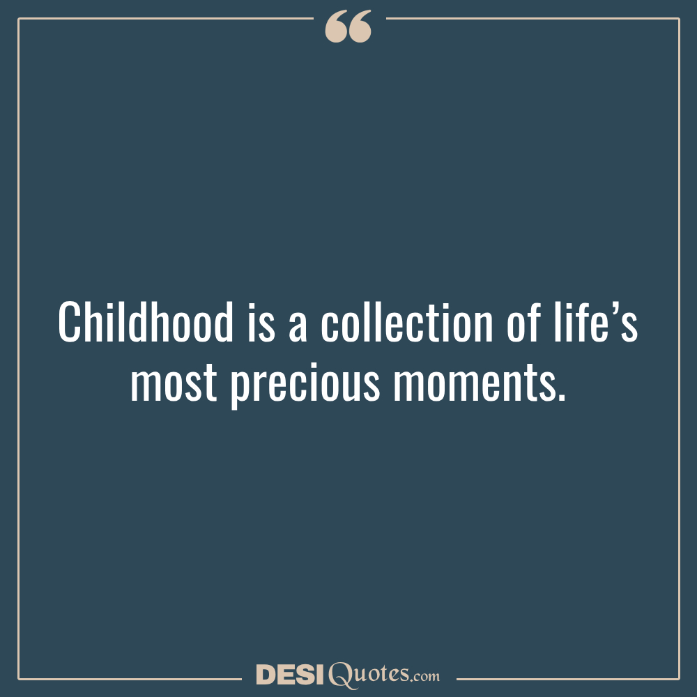 Childhood Is A Collection Of Life’s Most Precious Moments