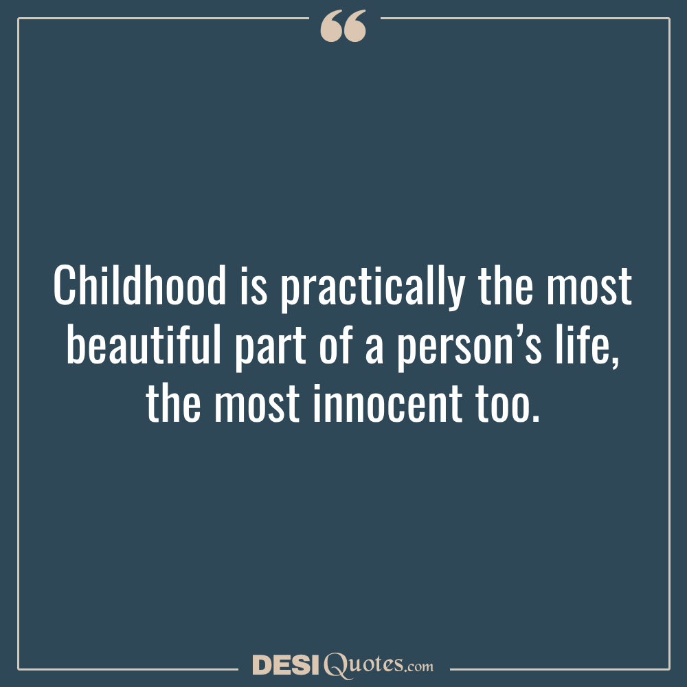Childhood Is Practically The Most Beautiful Part Of A