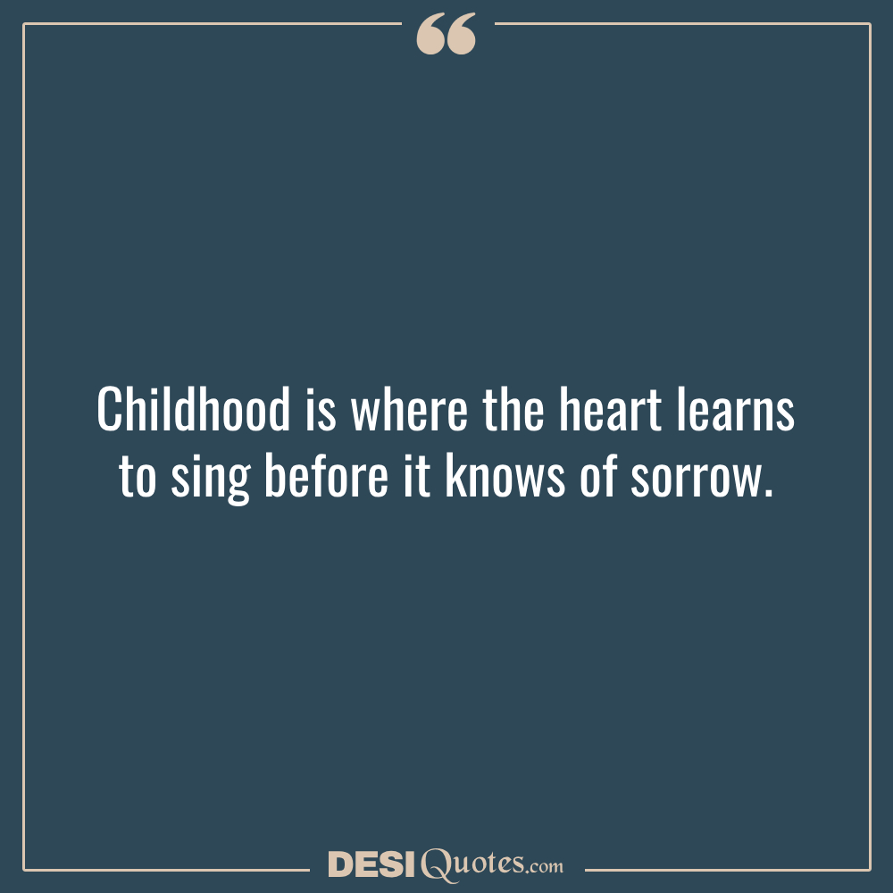 Childhood Is Where The Heart Learns To Sing