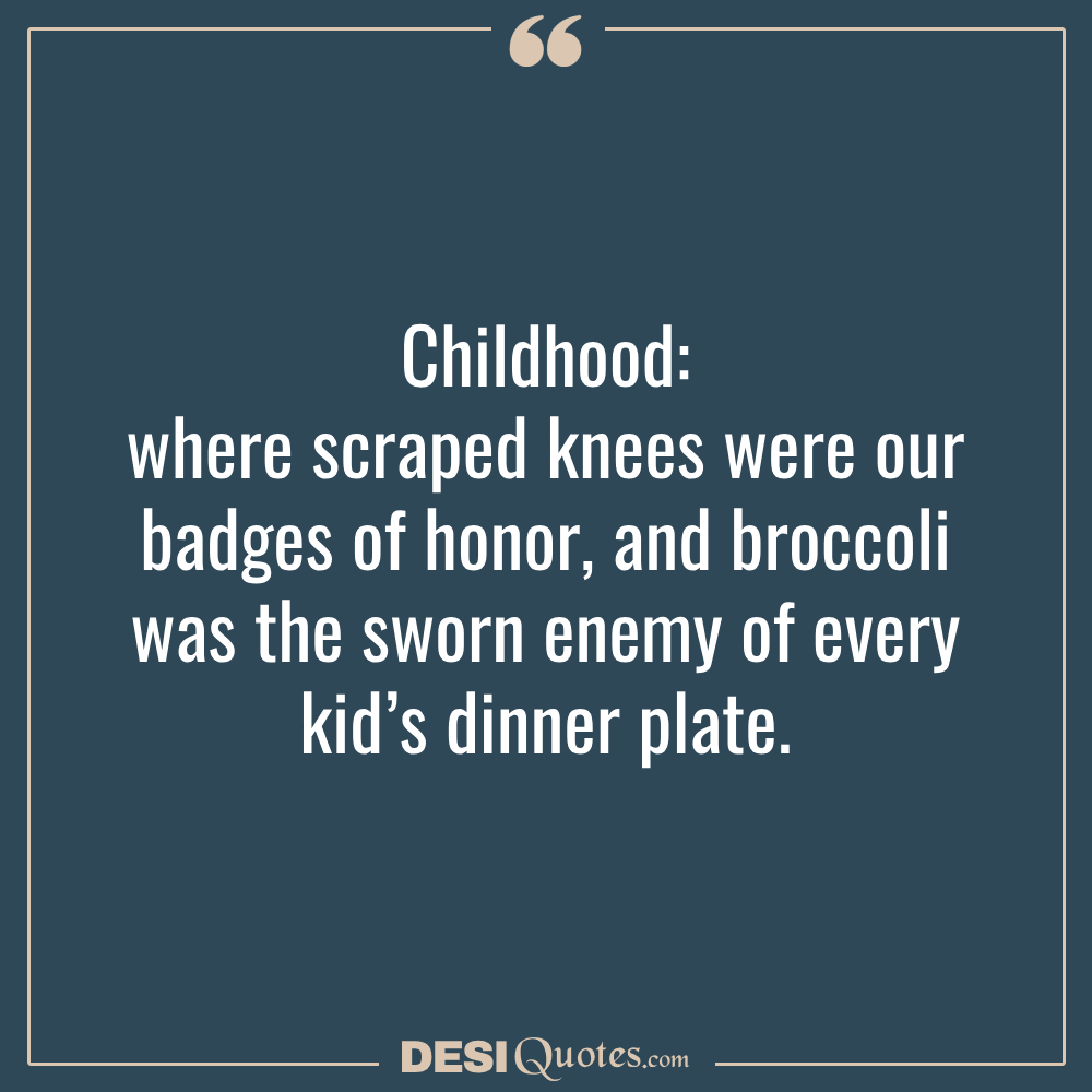 Childhood Where Scraped Knees Were Our Badges Of Honor