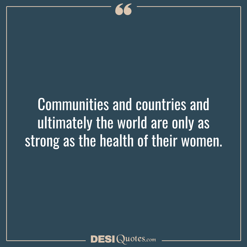 Communities And Countries And Ultimately The World Are Only