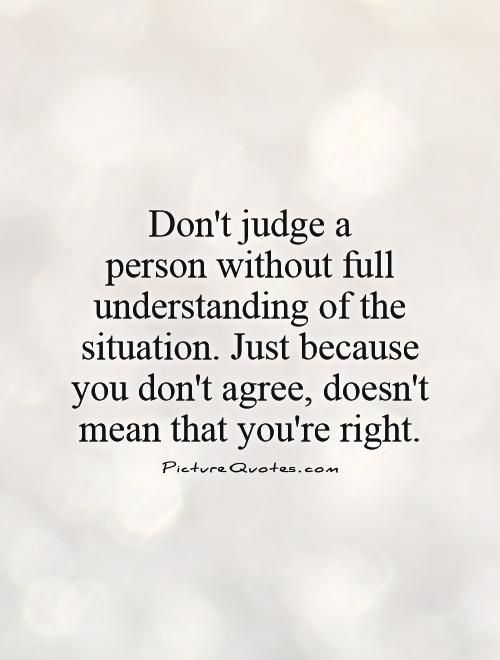 Don't Judge A Person Without Full Understanding Of