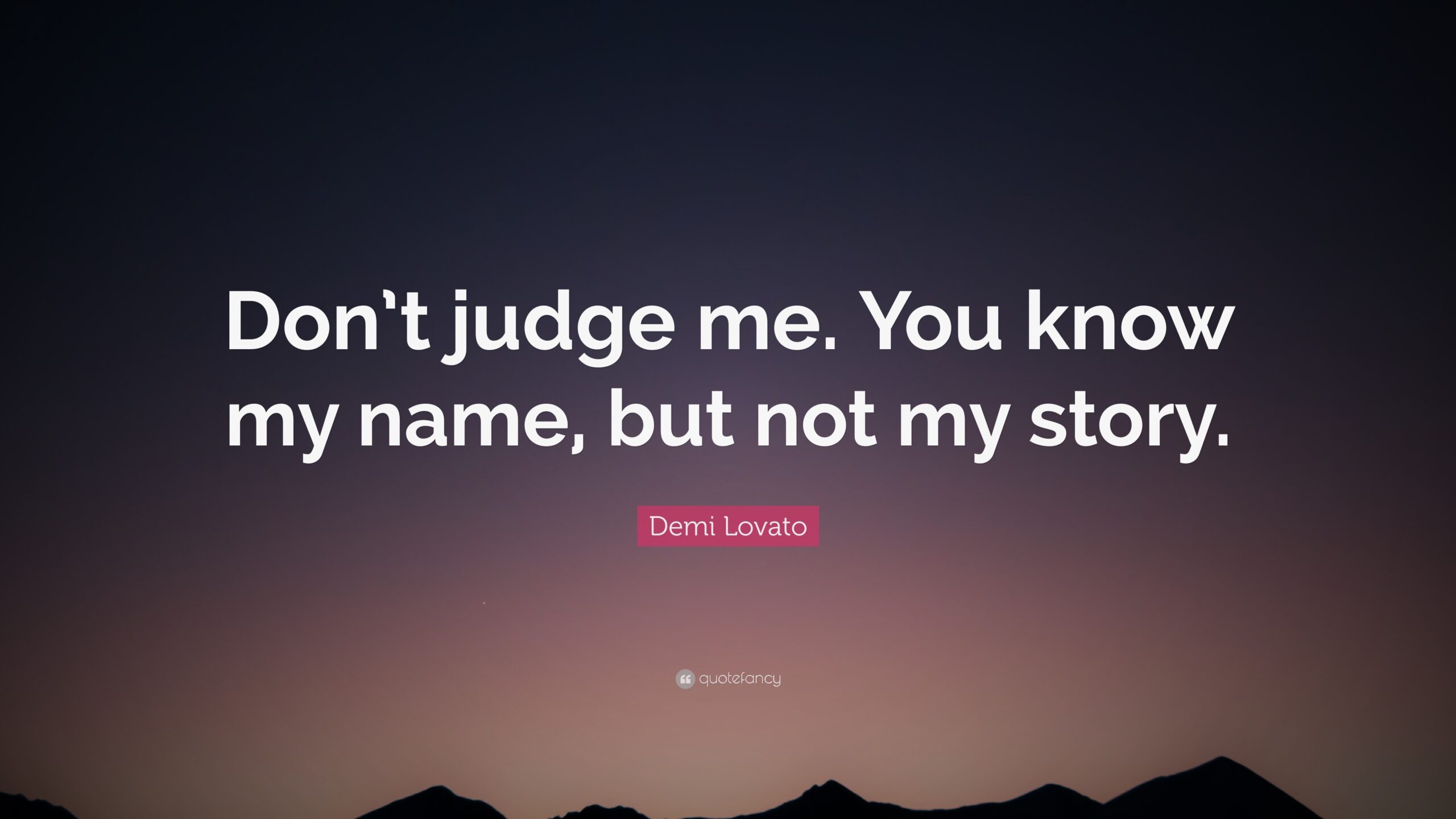 Don’t Judge Me. You Know My Name, But Not My Story