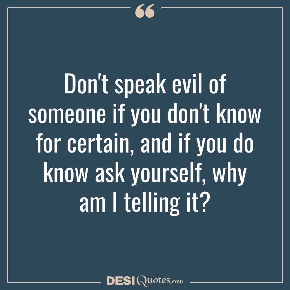 Don't Speak Evil Of Someone If You Don't Know For