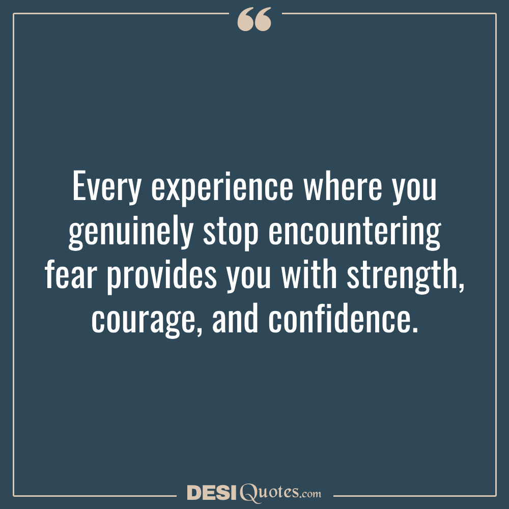 Every Experience Where You Genuinely Stop Encountering Fear Provides