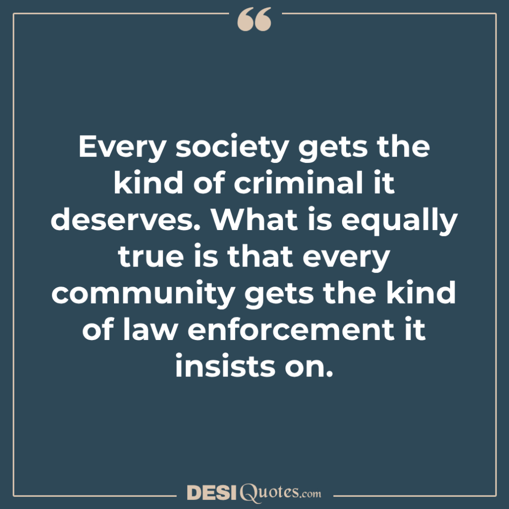 Every Society Gets The Kind Of Criminal It Deserves